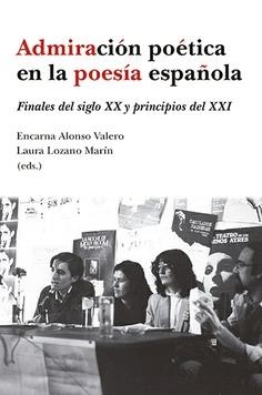 ADMIRACION POETICA EN LA POESIA ESPAÑOLA FINALES DEL SIGLO | 9788413690025 | ALONSO VALERO,ENCARNA