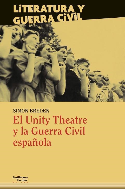 EL UNITY THEATRE Y LA GUERRA CIVIL ESPAÑOLA | 9788418093593 | BREDEN, SIMON/LINDSAY, JACK/SWINGLER, RANDALL/CRIDDLE, EDGAR/GUEST, CARMEL HADEN/ORCHARD, ROBERT/FRI