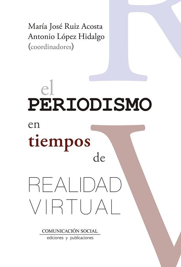 EL PERIODISMO EN TIEMPOS DE REALIDAD VIRTUAL | 9788417600099 | RUIZ ACOSTA, MARÍA JOSÉ/LÓPEZ HIDALGO, ANTONIO