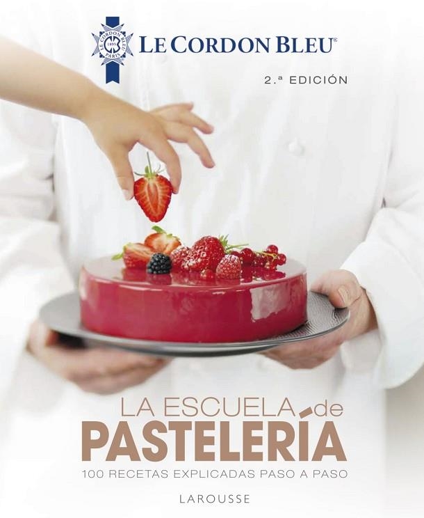 LA ESCUELA DE PASTELERÍA. LE CORDON BLEU® | 9788418100819 | LAROUSSE EDITORIAL