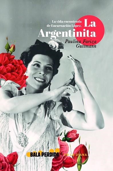 LA VIDA ENCONTRADA DE ENCARNACIÓN LÓPEZ, LA ARGENTINITA | 9788412183337 | FARIZA GUTTMANN, PAULINA