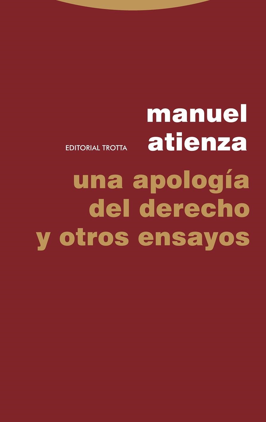 UNA APOLOGÍA DEL DERECHO Y OTROS ENSAYOS | 9788498798470 | ATIENZA, MANUEL