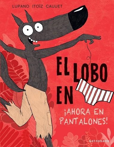 EL LOBO EN CALZONCILLOS. AHORA EN PANTALONES | 9788467943450 | WILFRID LUPANO/MAYANA ITOÏZ/PAUL CAUUET