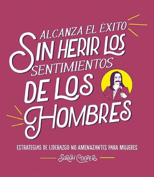 ALCANZA EL ÉXITO SIN HERIR LOS SENTIMIENTOS DE LOS HOMBRES | 9788499988382 | COOPER, SARAH