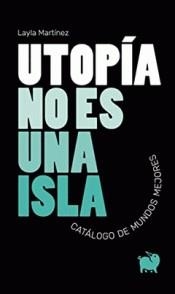 UTOPÍA NO ES UNA ISLA | 9788494922367 | MARTÍNEZ, LAYLA