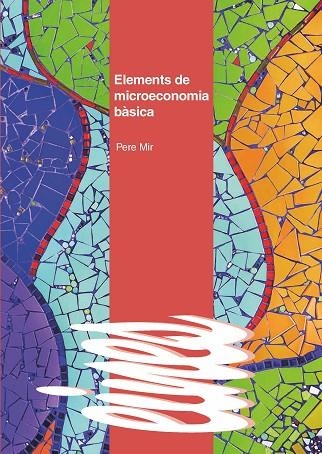 ELEMENTS DE MICROECONOMIA BÀSICA | 9788491442394 | MIR ARTIGUES, PERE