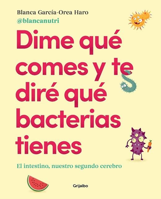 DIME QUÉ COMES Y TE DIRÉ QUÉ BACTERIAS TIENES | 9788417752927 | GARCÍA-OREA HARO (@BLANCANUTRI), BLANCA