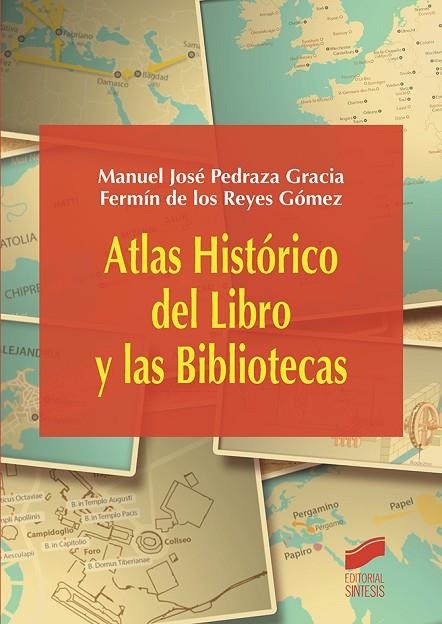 ATLAS HISTÓRICO DEL LIBRO Y LAS BIBLIOTECAS | 9788490773567 | PEDRAZA GRACIA, MANUEL/DE LOS REYES GÓMEZ, FERMÍN