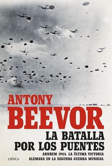 LA BATALLA POR LOS PUENTES | 9788491992684 | BEEVOR, ANTONY