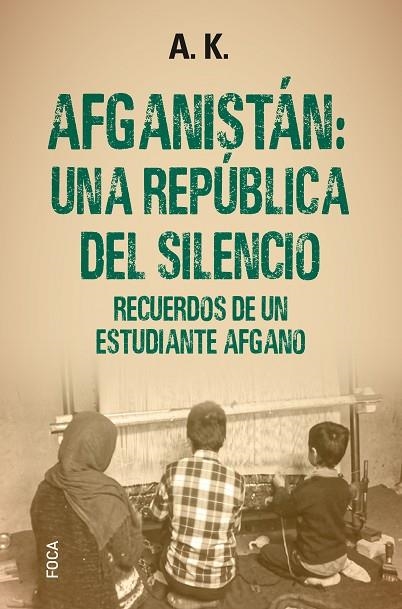 AFGANISTÁN: UNA REPÚBLICA DEL SILENCIO | 9788416842650 | A.K.