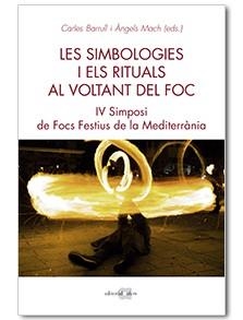 LES SIMBOLOGIES I ELS RITUALS AL VOLTANT DEL FOC. IV SIMPOSI DE FOCS A LA MEDITE | 9788416260966 | BARRULL PERNA, CARLES/MACH BUCH, ÀNGELS