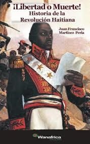 ¡LIBERTAD O MUERTE! HISTORIA DE LA REVOLUCIÓN HAITIANA | 9788417150945 | MARTÍNEZ PERIA, JUAN FRANCISCO