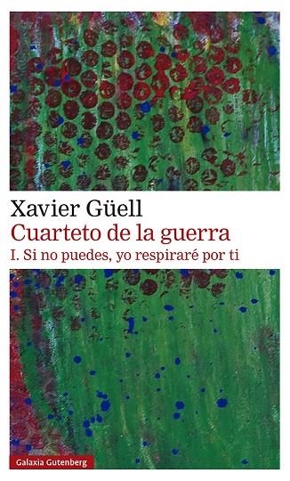 CUARTETO DE LA GUERRA. I. SI NO PUEDES, YO RESPIRARÉ POR TI | 9788418218514 | GÜELL, XAVIER