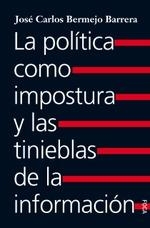 LA POLÍTICA COMO IMPOSTURA Y LAS TINIEBLAS DE LA INFORMACIÓN | 9788416842520 | BERMEJO BARRERA, JOSÉ CARLOS