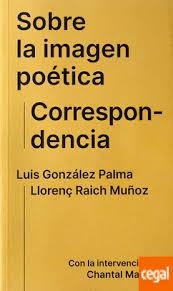 SOBRE LA IMAGEN POÉTICA. CORRESPONDENCIA | 9788409238187 | GONZÁLEZ PALMA, LUIS/RAICH MUÑOZ, LLORENÇ