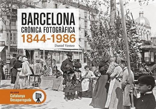 BARCELONA CRÒNICA FOTOGRÀFICA 1844-1986 | 9788417432911 | VENTEO, DANIEL