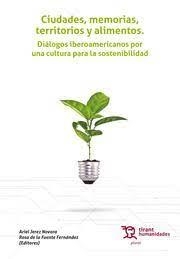 CIUDADES, MEMORIAS, TERRITORIOS Y ALIMENTOS DIÁLOGOS IBEROAMERICANOS POR UNA CUL | 9788418329937 | JEREZ NOVARA, ARIEL/Y OTROS