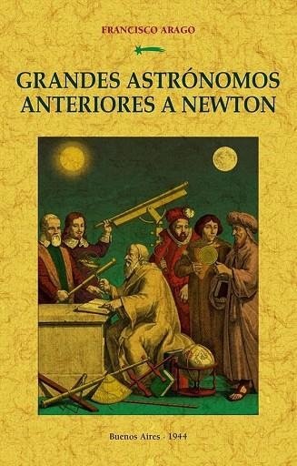 GRANDES ASTRÓNOMOS ANTERIORES A NEWTON | 9788490016879 | ARAGO, FRANCISO