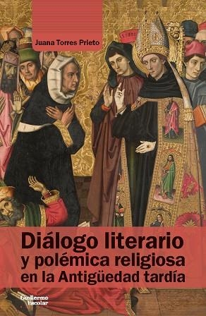 DIÁLOGO LITERARIO Y POLÉMICA RELIGIOSA EN LA ANTIGÜEDAD TARDÍA | 9788418093814 | TORRES PRIETO, JUANA