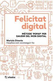 FELICITAT DIGITAL. MÈTODE POPAP PER GAUDIR DEL MÓN DIGITAL | 9788418243370 | DINARÈS, MARIOLA