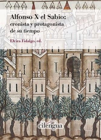 ALFONSO X EL SABIO: CRONISTA Y PROTAGONISTA DE SU TIEMPO | 9788418088070 | FIDALGO, ELVIRA