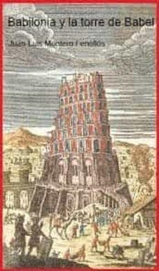 BABILONIA Y LA TORRE DE BABEL: DESENTERRADAS POR LA ARQUEOLOGÍA | 9788412053531 | MONTERO FENOLLÓS, JUAN-LUIS