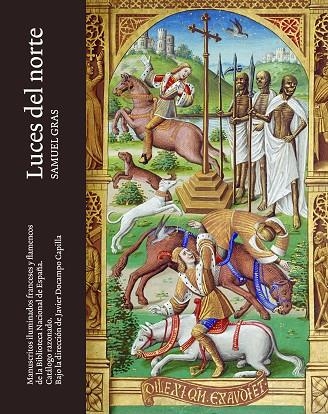 LUCES DEL NORTE. MANUSCRITOS ILUMINADOS FRANCESES Y FLAMENCOS DE LA BIBLIOTECA N | 9788415245971 | GRAS, SAMUEL