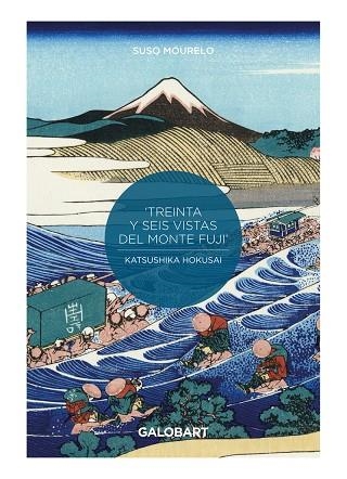 36 VISTAS DEL MONTE FUJI POR HOKUSAI Y HIROSHIGE | 9788412264937 | MOURELO SUSO