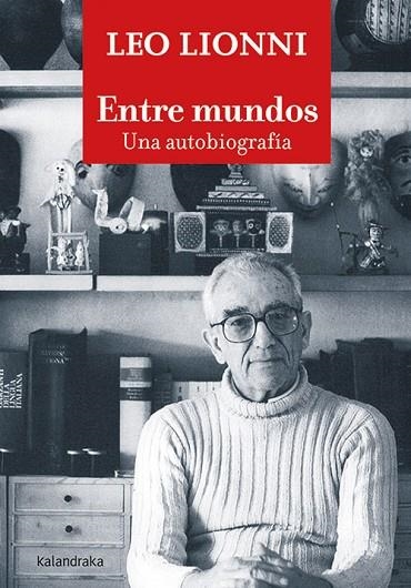 ENTRE MUNDOS. UNA AUTOBIOGRAFÍA | 9788413430768 | LIONNI, LEO