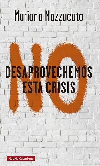 NO DESAPROVECHEMOS ESTA CRISIS | 9788418526893 | MAZZUCATO, MARIANA