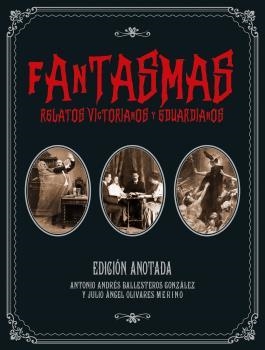 FANTASMAS. RELATOS VICTORIANOS Y EDUARDIANOS | 9788446050445 | VV. AA./ BALLESTEROS GONZÁLEZ, ANTONIO ANDRÉS/ OLIVARES MERINO, JULIO ÁNGEL