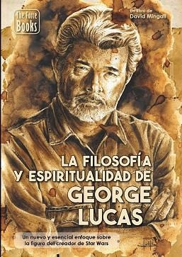 LA FILOSOFIA Y LA ESPIRITUALIDAD DE GEORGE LUCAS | 9788412180404 | MINGALL MUÑOZ, DAVID