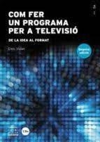 COM FER UN PROGRAMA PER A TELEVISIÓ | 9788491685975 | VIOLÁN GALÁN, ENRIC