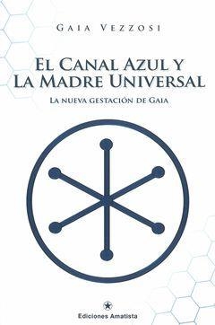 EL CANAL AZUL Y LA MADRE UNIVERSAL | 9788416977024 | VEZZOSI, GAIA