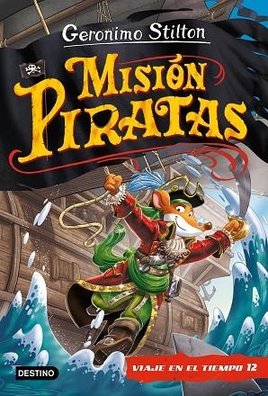 MISIÓN PIRATAS. VIAJE EN EL TIEMPO 12 | 9788408241652 | STILTON, GERONIMO