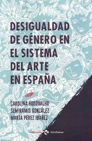 DESIGUALDAD DE GÉNERO EN EL SISTEMA DEL ARTE EN ESPAÑA | 9788412376210 | PÉREZ IBÁÑEZ, MARTA/GONZÁLEZ, SEMÍRAMIS/RODOVALHO, CAROLINA