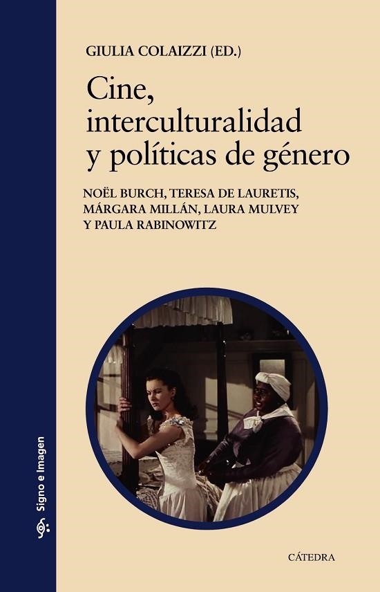 CINE, INTERCULTURALIDAD Y POLÍTICAS DE GÉNERO | 9788437642789 | COLAIZZI, GIULIA/BURCH, NOËL/LAURETIS, TERESA DE/MILLÁN, MÁRGARA/MULVEY, LAURA/RABINOWITZ, PAULA