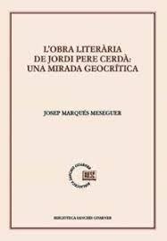 L'OBRA LITERÀRIA DE JORDI PERE CERDÀ: UNA MIRADA GEOCRÍTICA | 9788491911784 | MARQUÉS MESEGUER, JOSEP