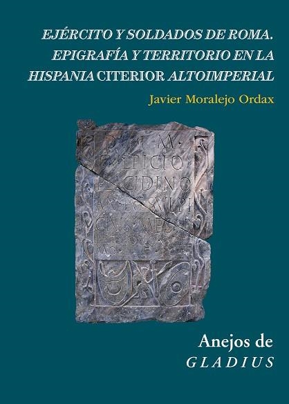 EJÉRCITO Y SOLDADOS DE ROMA : EPIGRAFÍA Y TERRITORIO EN LA HISPANIA CITERIOR ALT | 9788400107178 | MORALEJO ORDAX, JAVIER