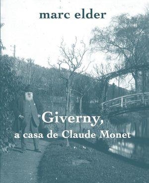 GIVERNY, A CASA DE CLAUDE MONET | 9788412281484 | MARC ELDER