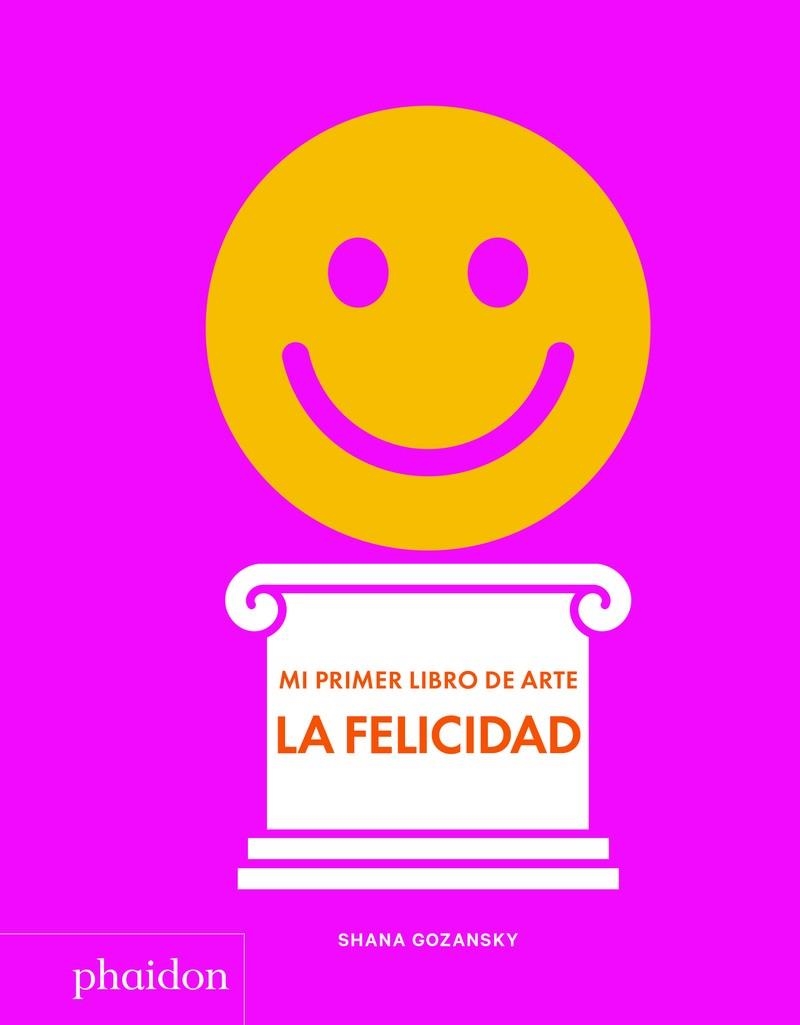 ESP MI PRIMER LIBRO DE ARTE. LA FELICIDAD | 9781838660932 | GOZANSKY SHANA