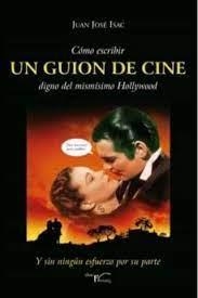 CÓMO ESCRIBIR UN GUION DE CINE DIGNO DEL MISMÍSIMO HOLLYWOOD | 9788418624520 | ISAC SÁNCHEZ, JUAN JOSÉ