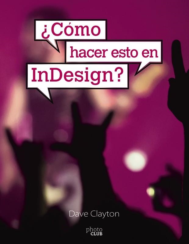 ¿CÓMO HACER ESTO EN INDESIGN? | 9788441542266 | CLAYTON, DAVE