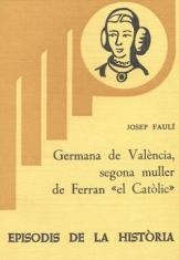 GERMANA DE VALÈNCIA, SEGONA MULLER DE FERRAN «EL CATÒLIC» | 9788423201457 | FAULÍ, JOSEP