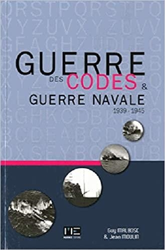 GUERRE DES CODES ET GUERRE NAVALE: 1939-1945 | 9782357431133 | GUY MALBOSC, JEAN MOULIN