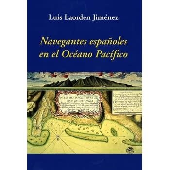 NAVEGANTES ESPAÑOLES EN EL OCÉANO PACÍFICO | 9788461729869 | LAORDEN JIMÉNEZ, LUIS