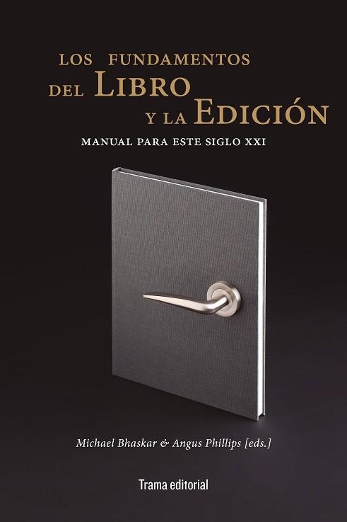 LOS FUNDAMENTOS DEL LIBRO Y LA EDICIÓN | 9788412389647 | BHASKAR, MICHAEL/PHILLIPS, ANGUS/MCCLEERY, ALISTAIR/MURRAY, SIMONE/VAN DER WEEL, ADRIAAN/SUNDARA RAJ