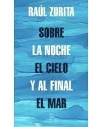 SOBRE LA NOCHE EL CIELO Y AL FINAL EL MAR | 9788439739265 | ZURITA, RAUL