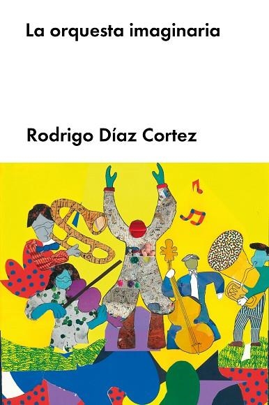 LA ORQUESTA IMAGINARIA | 9788418546204 | DÍAZ CORTEZ, RODRIGO