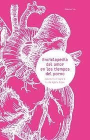 ENCICLOPEDIA DEL AMOR EN LOS TIEMPOS DEL PORNO | 9789564013770 | EGAÑA, LUCÍA , RUIZ- TAGLE, JOSEFA